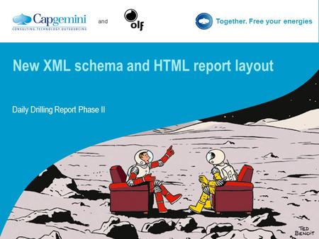 And Together. Free your energies New XML schema and HTML report layout Daily Drilling Report Phase II.