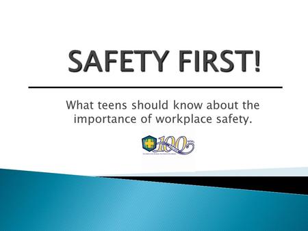 What teens should know about the importance of workplace safety.