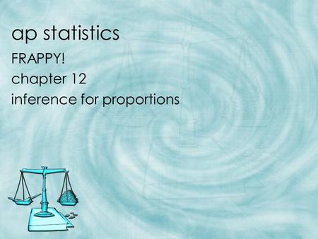 FRAPPY! chapter 12 inference for proportions