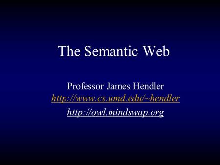 The Semantic Web Professor James Hendler