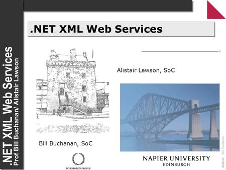 Author: Bill Buchanan.NET XML Web Services Alistair Lawson, SoC Bill Buchanan, SoC.