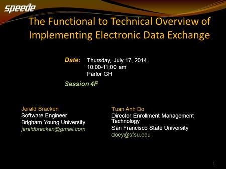 1 The Functional to Technical Overview of Implementing Electronic Data Exchange Date: Thursday, July 17, 2014 10:00-11:00 am Parlor GH Session 4F Jerald.