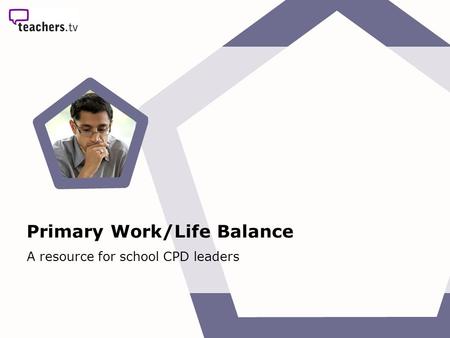 Primary Work/Life Balance A resource for school CPD leaders.