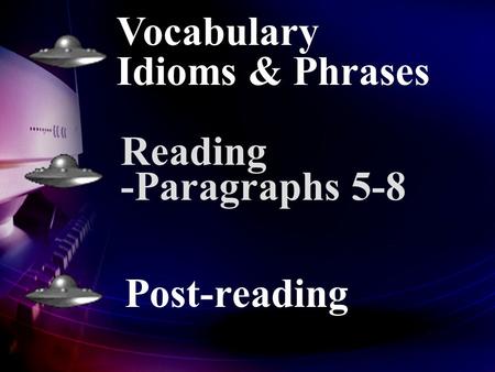 Vocabulary Idioms & Phrases Reading -Paragraphs 5-8 Post-reading.