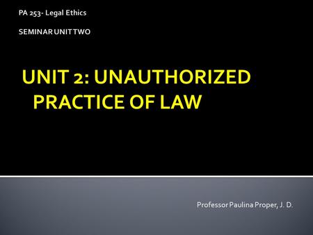 PA 253- Legal Ethics SEMINAR UNIT TWO