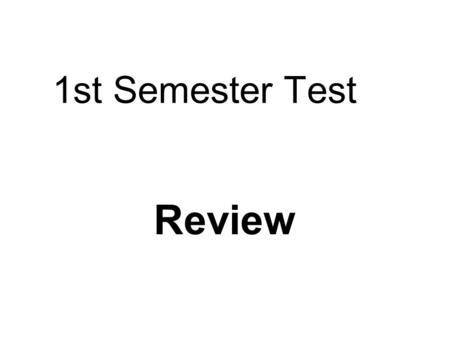 1st Semester Test Review. Terms Sheet Take time right now to look over the terms sheet for the 1st Semester. Ask questions about any terms you do not.