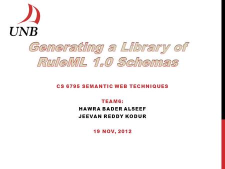 CS 6795 SEMANTIC WEB TECHNIQUES TEAM6: HAWRA BADER ALSEEF JEEVAN REDDY KODUR 19 NOV, 2012.