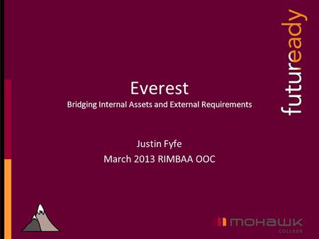 Everest Bridging Internal Assets and External Requirements Justin Fyfe March 2013 RIMBAA OOC.