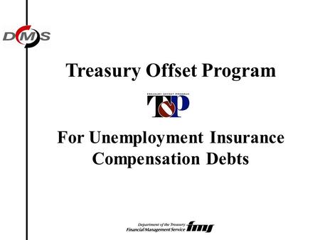 Treasury Offset Program For Unemployment Insurance Compensation Debts.