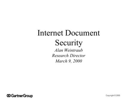 Copyright © 2000 Internet Document Security Alan Weintraub Research Director March 9, 2000.