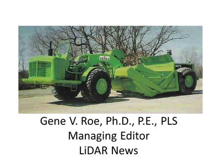 Gene V. Roe, Ph.D., P.E., PLS Managing Editor LiDAR News.