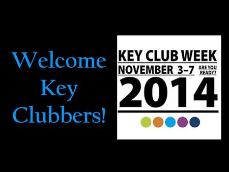 Welcome Key Clubbers!. The Key Club Pledge I pledge, on my honor, to uphold the objects of Key Club International; to build my home, school and community;