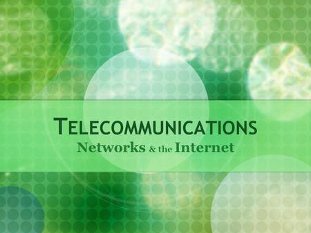 T ELECOMMUNICATIONS Networks & the Internet. T ELECOMMUNICATIONS Communicating and transmitting information electronically (includes transmitting data,