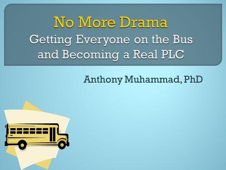 Anthony Muhammad, PhD.  All children have the right to have their gifts and talents cultivated through the process of education.  All children can learn.