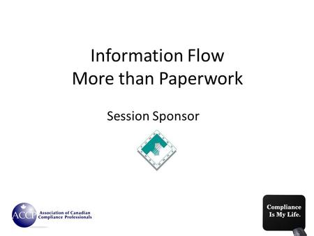 Information Flow More than Paperwork Session Sponsor.