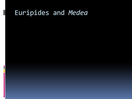 Euripides and Medea. Euripides: life  A younger contemporary of Aeschylus and Sophocles  Living through most of the cultural and political turmoil of.