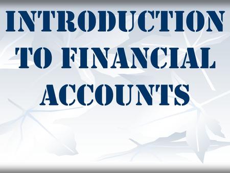 Introduction to Financial Accounts. BOOK - KEEPING Book keeping is the art and science of Book keeping is the art and science of recording, recording,