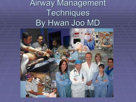 Airway Management Techniques By Hwan Joo MD. Airway Presentation  Normal Airway Management  Closed Claims  Difficult Intubation and Tools  Difficult.