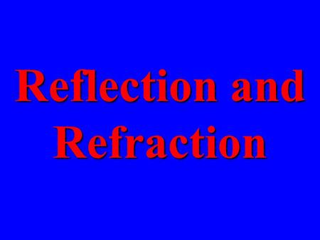 Reflection and Refraction