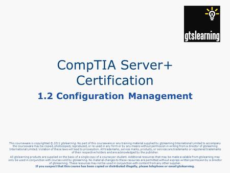 This courseware is copyrighted © 2011 gtslearning. No part of this courseware or any training material supplied by gtslearning International Limited to.