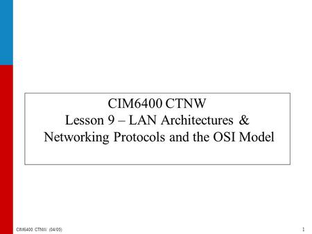                                        CIM6400 CTNW Lesson 9 – LAN Architectures & Networking Protocols and the OSI Model.