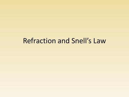 Refraction and Snell’s Law. Intro to Refraction Take 3 cups from the front, labeled 1,2,3. Observe each straw through the side of the cup as you slowly.