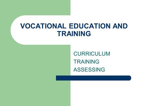 VOCATIONAL EDUCATION AND TRAINING CURRICULUM TRAINING ASSESSING.