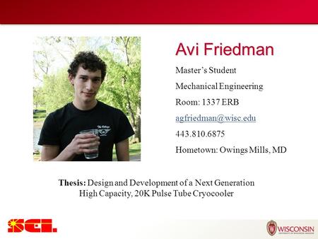 Avi Friedman Master’s Student Mechanical Engineering Room: 1337 ERB 443.810.6875 Hometown: Owings Mills, MD Thesis: Design and Development.