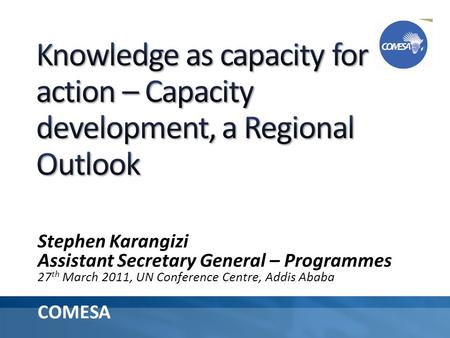 Stephen Karangizi Assistant Secretary General – Programmes 27 th March 2011, UN Conference Centre, Addis Ababa COMESA.