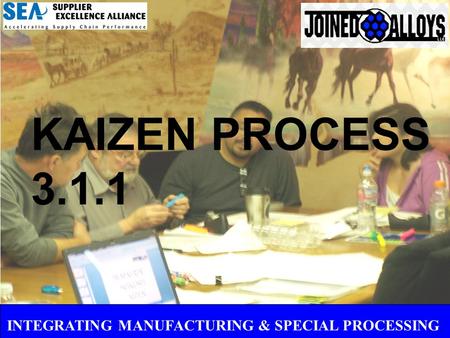 INTEGRATING MANUFACTURING & SPECIAL PROCESSING KAIZEN PROCESS 3.1.1.