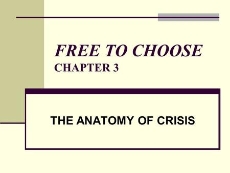 FREE TO CHOOSE CHAPTER 3 THE ANATOMY OF CRISIS. I. INTRODUCTION The depression was a catastrophe Dollar income was cut in half by 1933 Total output declined.