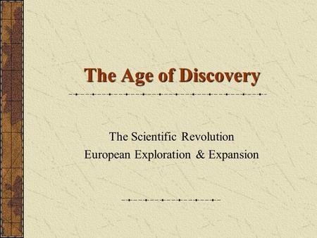 The Scientific Revolution European Exploration & Expansion