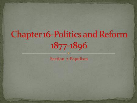 Section 2-Populism Click the mouse button or press the Space Bar to display the information. Chapter Objectives Section 2: Populism I can explain why.