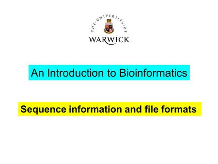 Sequence information and file formats An Introduction to Bioinformatics.