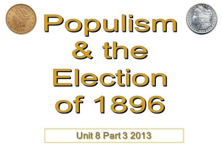 Unit 8 Part 3 2013 Falling Prices High RR Rates Lack of money in circulation EVIL GOLD STANDARD Little organized political power High Debt.