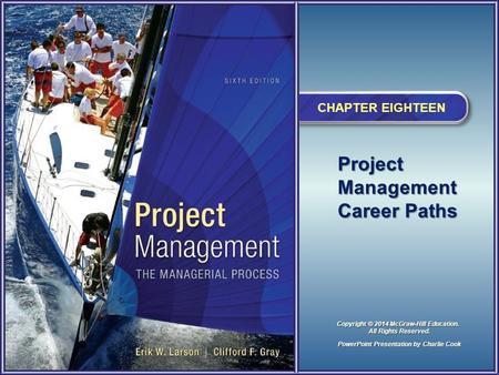 Project Management Career Paths CHAPTER EIGHTEEN PowerPoint Presentation by Charlie Cook Copyright © 2014 McGraw-Hill Education. All Rights Reserved.