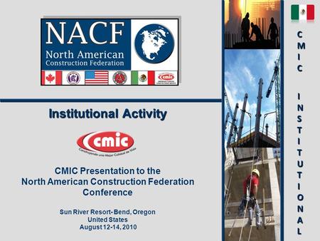 Institutional Activity CMIC Presentation to the North American Construction Federation Conference Sun River Resort- Bend, Oregon United States August 12-14,