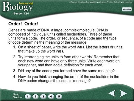 Section 12-1 Order! Order! Genes are made of DNA, a large, complex molecule. DNA is composed of individual units called nucleotides. Three of these units.