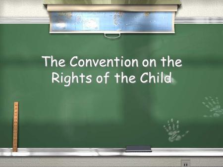 The Convention on the Rights of the Child. What is the CRC? / The UN General Assembly came together to bring into force the CRC in 1990 / All but 3 Nations.