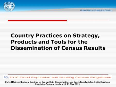 United Nations Regional Seminar on Census Data Dissemination and Spatial Analysis for Arabic Speaking Countries, Amman, Jordan, 16-19 May 2011 Country.