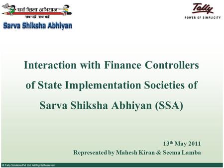 © Tally Solutions Pvt. Ltd. All Rights Reserved Interaction with Finance Controllers of State Implementation Societies of Sarva Shiksha Abhiyan (SSA) Represented.