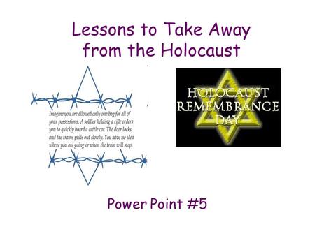 Lessons to Take Away from the Holocaust Power Point #5.