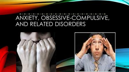 Anxiety, Obsessive-Compulsive, and Related Disorders