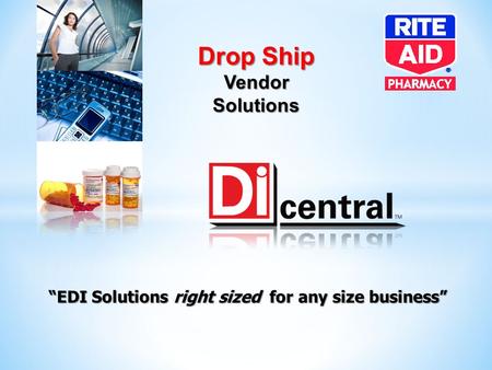 “EDI Solutions right sized for any size business” Drop Ship Vendor Solutions.