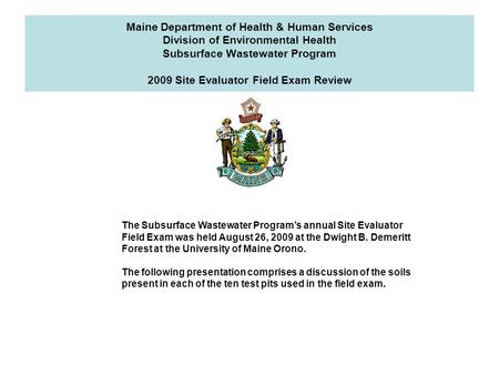 Maine Department of Health & Human Services Division of Environmental Health Subsurface Wastewater Program 2009 Site Evaluator Field Exam Review The Subsurface.