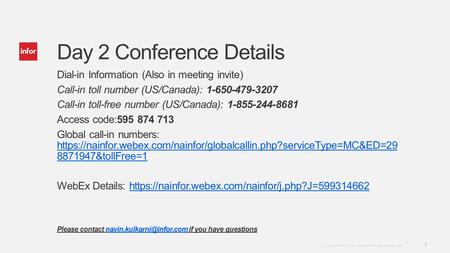 Template v4 September 27, 2012 1 Copyright © 2012. Infor. All Rights Reserved. www.infor.com Day 2 Conference Details Dial-in Information (Also in meeting.