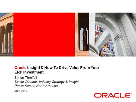 Industry specific cover image Oracle Insight & How To Drive Value From Your ERP Investment Simon Threlfall Senior Director, Industry Strategy & Insight.