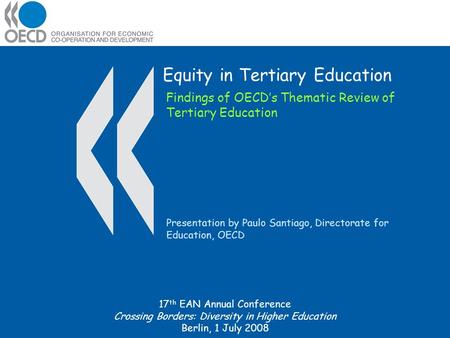 Equity in Tertiary Education Presentation by Paulo Santiago, Directorate for Education, OECD Findings of OECD’s Thematic Review of Tertiary Education 17.