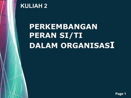 Free Powerpoint Templates Page 1 KULIAH 2 PERKEMBANGAN PERAN SI/TI DALAM ORGANISAS I.