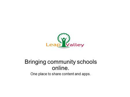 Bringing community schools online. One place to share content and apps.